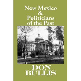 New Mexico & Politicians of the Past Don Bullis 9781890689483 Books