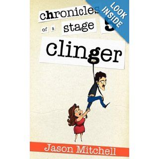 Chronicles of a Stage Five Clinger Jason Mitchell 9781934937617 Books