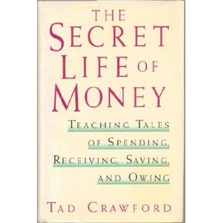 The Secret Life of Money, Teaching Tales of Spending, Receiving, Saving, and Owing (Personal Finance)   Hardcover   First Edition, 1st Printing 1995 by Tad Crawford Books