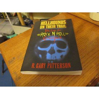 Hellhounds on Their Trail  Tales from the Rock N Roll Graveyard R. Gary Patterson 9780964645264 Books