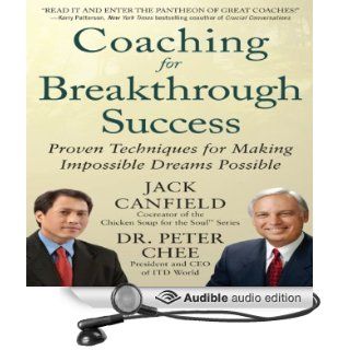 Coaching for Breakthrough Success Proven Techniques for Making the Impossible Dreams Possible (Audible Audio Edition) Jack Canfield, Peter Chee, Eli Woods Books