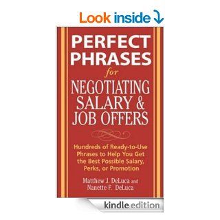 Perfect Phrases for Negotiating Salary and Job Offers Hundreds of Ready to Use Phrases to Help You Get the Best Possible Salary, Perks or Promotion (Perfect Phrases Series) eBook Matthew J. DeLuca, Nanette DeLuca Kindle Store