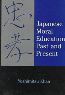 Japanese Moral Education Past & Present Yoshimitsu Khan 9780838636930 Books