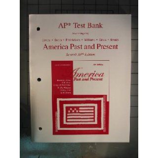AP Test Bank, to Accompany America Past and Present (7th AP Edition) Unknown 9780321263308 Books