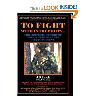 To Fight with Intrepidity The Complete History of the U.S. Army Rangers 1622 to Present (9781587360640) J. D. Lock Books