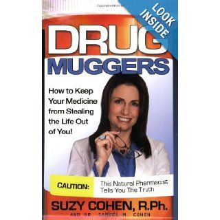 Drug Muggers How To Keep Your Medicine From Stealing the Life Out of You Suzy Cohen, Dr. Samuel Cohen 9780981817316 Books