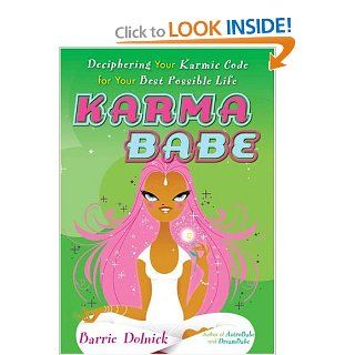 Karmababe Deciphering Your Karmic Code For Your Best Possible Life Barrie Dolnick Books