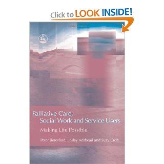 Palliative Care, Social Work and Service Users Making Life Possible (9781843104650) Peter Beresford, Lesley Adshead, Suzy Croft, Dorothy Rowe Books