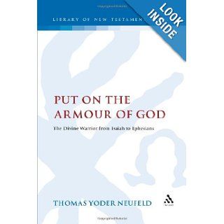 Put on the Armour of God The Divine Warrior from Isaiah to Ephesians (Library of New Testament Studies) Thomas Yoder Neufeld 9781850756552 Books