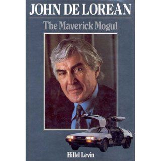 John De Lorean The maverick mogul Hillel Levin 9780856135613 Books