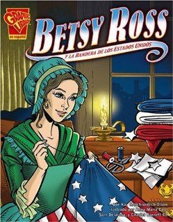 Betsy Ross y la bandera de los Estados Unidos (Historia Grafica/Graphic History (Graphic Novels) (Spanish)) (Spanish Edition) Olson, Kay M., Barnett III, Charles, Cool, Anna Maria 9780736866149 Books