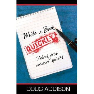 Write a Book Quickly Doug Addison 9780982461839 Books