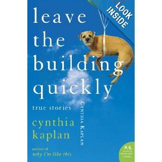 Leave the Building Quickly True Stories Cynthia Kaplan 9780060548520 Books