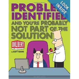 Problem Identified And You're Probably Not Part of the Solution (Dilbert) Scott Adams 9780740785344 Books