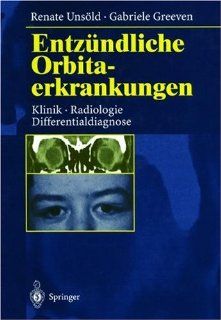 Entzndliche Orbitaerkrankungen Klinik, Radiologie, Differentialdiagnose (German Edition) (9783540619260) Renate Unsld, Gabriele Greeven Books