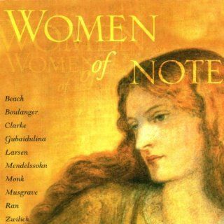 Women of Note ~ Beach, Boulanger, Clarke, Gubaidulina, Larsen, Mendelssohn, Monk, Musgrave, Ran, Zwilich Music
