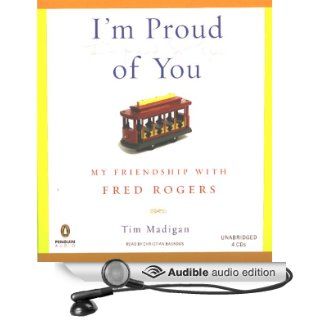 I'm Proud of You My Friendship with Fred Rogers (Audible Audio Edition) Tim Madigan, Christian Baskous Books