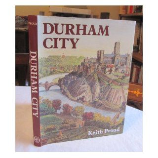 Durham City A History Keith Proud 9780850338249 Books
