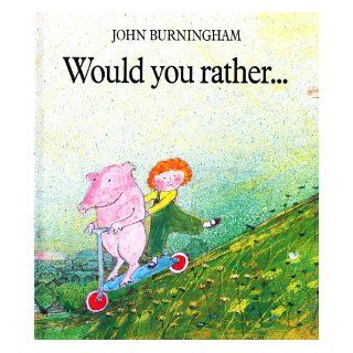Would You Rather. JOHN BURNINGHAM 9780224016353  Kids' Books