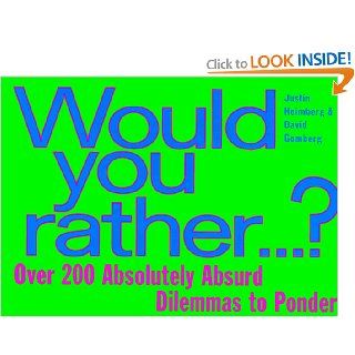 Would You Rather Over 200 Absolutely Absurd Dilemmas to Ponder David Gomberg, Justin Heimberg Books