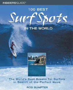 100 Best Surf Spots in the World The World's Best Breaks for Surfers in Search of the Perfect Wave (Paperback) General