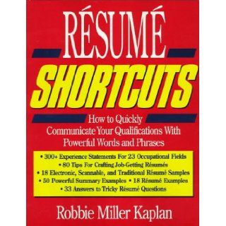 Resume Shortcuts How to Quickly Communicate Your Qualifications With Powerful Words and Phrases Robbie Miller Kaplan 9781570230714 Books