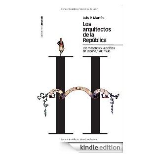 Los arquitectos de la Repblica Los masones y la poltica en Espaa, 1900 1936 (Estudios) (Spanish Edition) eBook Luis P. Martn Kindle Store
