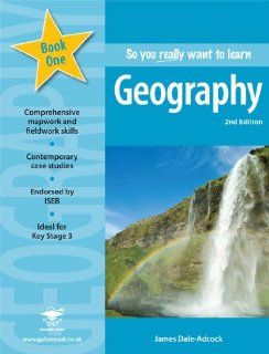So You Really Want to Learn Geography A Textbook for Key Stage 3 and Common Entrance James Dale Adcock 9781902984728 Books