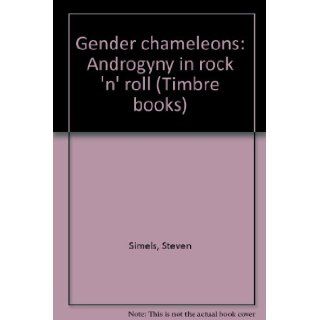 Gender chameleons Androgyny in rock 'n' roll (Timbre books) Steven Simels 9780877956945 Books