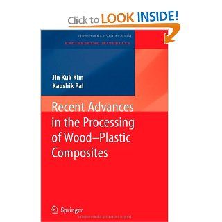 Recent Advances in the Processing of Wood Plastic Composites (Engineering Materials) (9783642266263) Jin Kuk Kim, Kaushik Pal Books