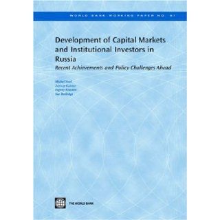 Development of Capital Markets and Institutional Investors in Russia Recent Achievements and Policy Challenges Ahead (World Bank Working Papers) Michel Noel, Zeynep Kantur, Sue Rutledge, Yevgeny Krasnov 9780821367940 Books
