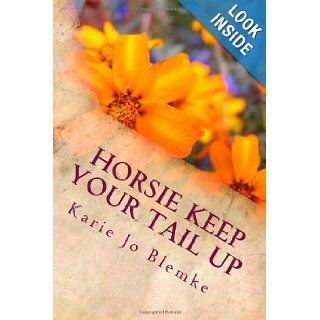 Horsie Keep Your Tail Up Poems About Grandpa LeoA Grandaughter's Memories Karie Jo Blemke 9781477658000 Books