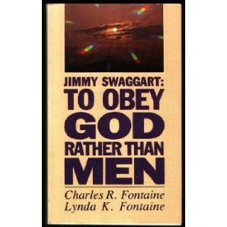 Jimmy Swaggart To Obey God Rather Than Men Charles R. Fontaine, Lynda K. Fontaine, Th.D. Paul W. Carlin Books