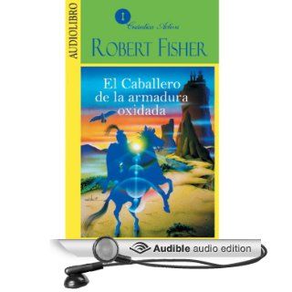 El caballero de la armadura oxidada [The Knight in Rusty Armour] (Audible Audio Edition) Robert Fisher, Eugenio Castillo Lozano Books