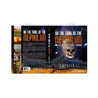 On the Trail of the Nephilim, Volume 1 (On the Trail of the Nephilim, Giant Skeletons & Ancient Megalithic Structures) L.A. Marzulli 0632930668632 Books