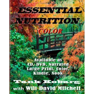 Essential Nutrition in Color How to Live Long in Really Good Health (Volume 1) Tank Kobarg, Will David Mitchell 9781470142216 Books