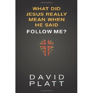 What Did Jesus Really Mean When He Said Follow Me? David Platt 9781414391373 Books