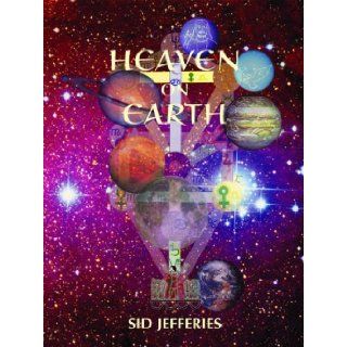 Heaven on Earth Are Christ and Krishna Really Cosmic Planet Gods Sid Jefferies 9780954942410 Books