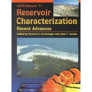 Reservoir Characterization Recent Advances (AAPG Memoir, 71) Richard A. Schatzinger, John F. Jordan 9780891813514 Books