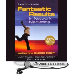How to Create Fantastic Results in Network Marketing (Audible Audio Edition) Ed Ludbrook Books