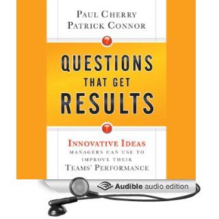 Questions That Get Results Innovative Ideas Managers Can Use to Improve Their Teams' Performance (Audible Audio Edition) Paul Cherry, Patrick Connor, Allen O'Reilly Books