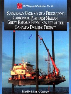 Subsurface Geology of a Prograding Carbonate Platform Margin, Great Bahama Bank Results of the Bahamas Drilling Project (SEPM SPecial Publication, 70) Robert N. Ginsburg 9781565760776 Books