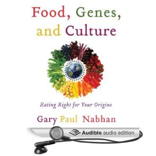 Food, Genes, and Culture Eating Right for your Origins (Audible Audio Edition) Gary Paul Nabhan, Gregory N. St. John Books