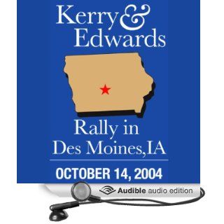 Kerry Edwards Rally in Des Moines, IA (10/14/04) (Audible Audio Edition) John Kerry, John Edwards Books