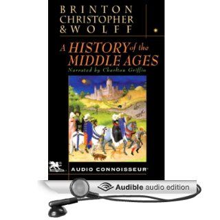 A History of the Middle Ages (Audible Audio Edition) Crane Brinton, John Christopher, Robert Wolff, Charlton Griffin Books