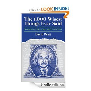The 1,000 Wisest Things Ever Said Wisdom of the Nobel Prize Winners eBook David Pratt Kindle Store