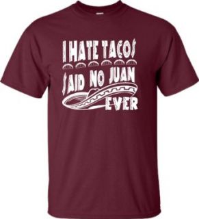 Adult I Hate Tacos Said No Juan Ever Funny T Shirt Clothing