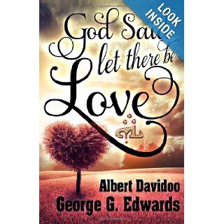 God said"Let there be Love" George G Edwards, Albert Davidoo 9780991028801 Books