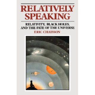 Relatively Speaking (Relativity, Black Holes, and the Fate of the Universe) Eric Chaisson, Lola Judith Chaisson 9780393306750 Books