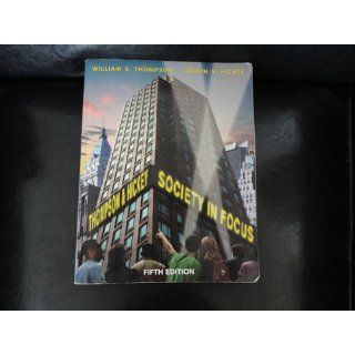 Society in Focus An Introduction to Sociology (5th Edition) William E. Thompson, Joseph V. Hickey 9780205413652 Books